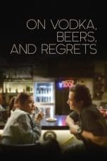 Nonton film On Vodka, Beers, and Regrets (2020) idlix , lk21, dutafilm, dunia21