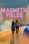 Nonton film Magnetic Fields (Magnitika pedia) (2022) idlix , lk21, dutafilm, dunia21