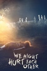 Nonton film We Might Hurt Each Other (2022) idlix , lk21, dutafilm, dunia21