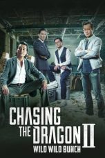 Nonton film Chasing the Dragon II: Wild Wild Bunch (2019) idlix , lk21, dutafilm, dunia21